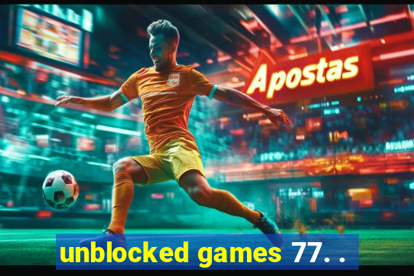 unblocked games 77. .